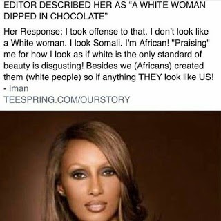 Super model Iman's response to being told she looked 'like a white woman dipped in chocolate'.